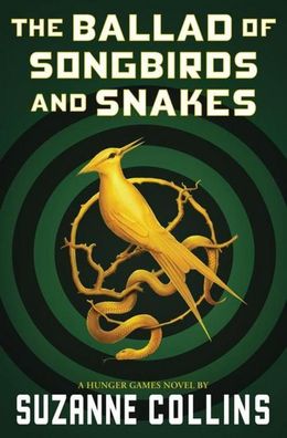 The Ballad of Songbirds and Snakes (A Hunger Games Novel) (The Hunger Games ...
