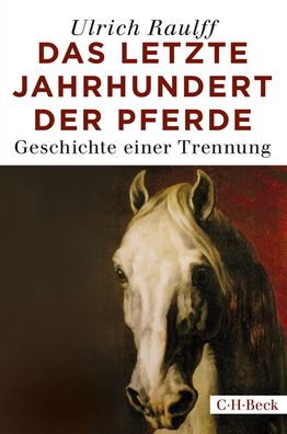 Das letzte Jahrhundert der Pferde Geschichte einer Trennung Ulrich