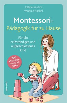 Montessori-Paedagogik fuer zu Hause Fuer ein selbststaendiges und