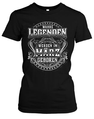 Wahren Legenden März Damen Girlie T-Shirt | Geboren Geburstag Feier Party Fun