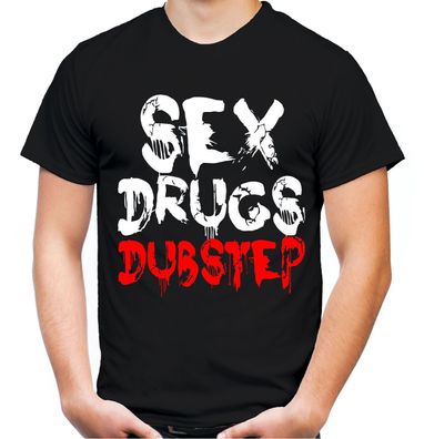 Sex Drugs & Dubstep Männer T-Shirt | Techno Hardstyle Hip Hop Elektro Dup Step