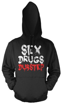 Sex Drugs & Dubstep Kapuzenpullover | Techno Hardstyle Hip Hop Elektro Dup Step