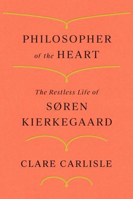 Philosopher of the Heart: The Restless Life of S?ren Kierkegaard: The Restl ...