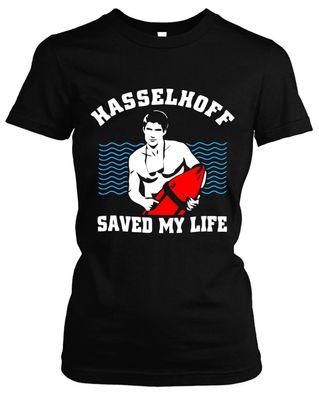 Hasselhoff saved my Life Damen Girlie T-Shirt | Baywatch Knight Rider David