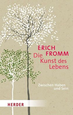 Die Kunst des Lebens Zwischen Haben und Sein Erich Fromm HERDER sp