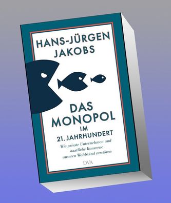 Das Monopol im 21. Jahrhundert: Wie private Unternehmen und staatliche Konz ...
