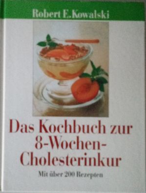 Das Kochbuch zur 8 - Wochen Cholesterinkur mit über 200 Rezepten