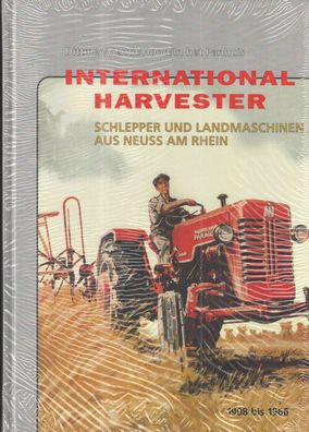 International Harvester: Schlepper und Landmaschinen aus Neuss am Rhein 1908 bis 1966