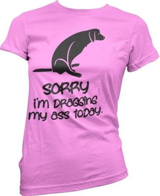 Hybris Sorry For Dragging My Ass Today Girly Tee Damen T-Shirt Pink