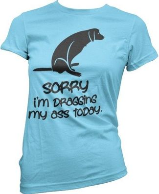 Hybris Sorry For Dragging My Ass Today Girly Tee Damen T-Shirt Skyblue