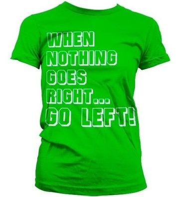 Hybris When Nothing Goes Right... Go Left! Girly T-Shirt Damen Green