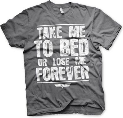 Top Gun Take Me To Bed Or Lose Me Forever T-Shirt Dark-Grey