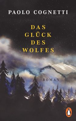 Das Gl?ck des Wolfes: Roman - Vom Autor des Bestsellers ?Acht Berge?. Jetzt ...