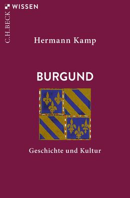 Burgund Geschichte und Kultur Hermann Kamp Beck\ sche Reihe Beck s