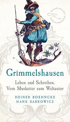 Grimmelshausen Leben und Schreiben. Vom Musketier zum Weltautor. Ue