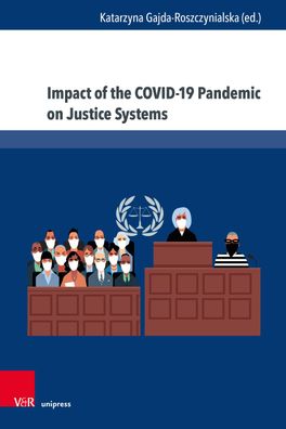 Impact of the COVID-19 Pandemic on Justice Systems: Reconstruction or Erosi ...
