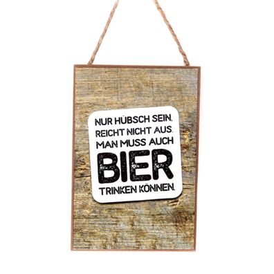 Schild Bier | nur hübsch sein ... | Dekohänger Hängedeko Hänger | 10x15 cm