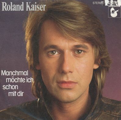 7" Roland Kaiser - Manchmal möchte ich schon mit Dir