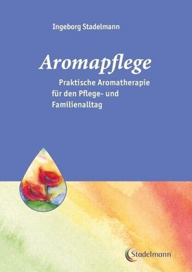 Aromapflege Ingeborg Stadelmann Praktische Aromatherapie