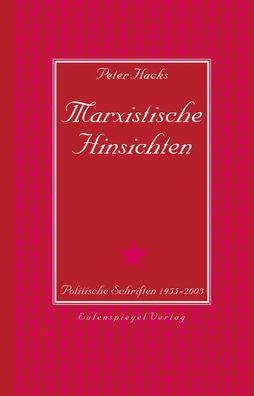 Marxistische Hinsichten: Politische Schriften 1955 ? 2003, Peter Hacks