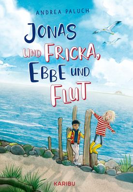 Jonas und Fricka, Ebbe und Flut: Nordseeabenteuer ?ber Freundschaft und Mut ...