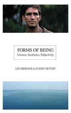 Forms of Being: Cinema, Aesthetics, Subjectivity, Leo Bersani