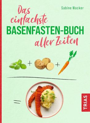 Das einfachste Basenfasten-Buch aller Zeiten, Sabine Wacker
