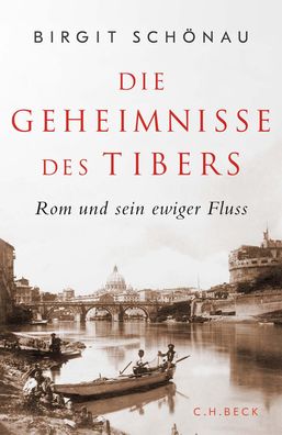 Die Geheimnisse des Tibers: Rom und sein ewiger Fluss, Birgit Sch?nau