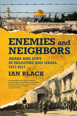 Enemies and Neighbors: Arabs and Jews in Palestine and Israel, 1917-2017, I ...
