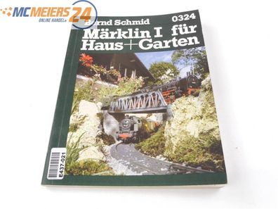 Bernd Schmid 0324 Buch "Märklin I + für Haus und Garten"