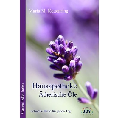 Hausapotheke Ätherische Öle Maria Kettenring Pflanzen helfen heilen Joy Verlag