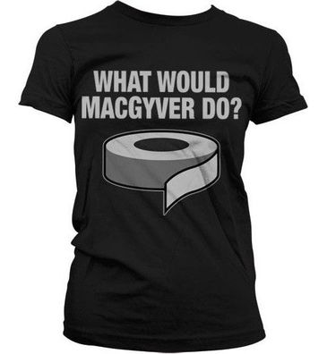 What Would MacGyver Do Girly Tee Damen T-Shirt Black