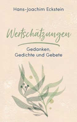 Wertschaetzungen Gedanken, Gedichte und Gebete Hans-Joachim Eckstei