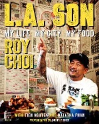 L.A. Son: My Life, My City, My Food, Roy Choi