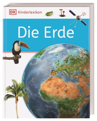 DK Kinderlexikon. Die Erde: Erstes Lexikon f?r Grundschulkinder mit ?ber 60 ...