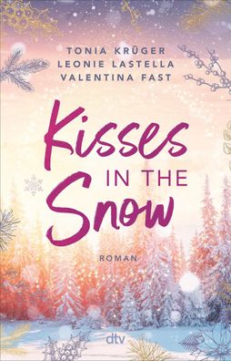 Kisses in the Snow: Drei Autorinnen. Eine Lovestory. Die gro?e Christmas-Ro ...