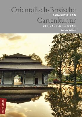 Orientalisch-Persische Gartenkultur: Paradiese und der Garten im Islam (mar ...