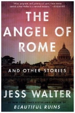 The Angel of Rome: And Other Stories, Jess Walter