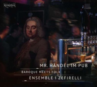 Georg Friedrich Händel (1685-1759) - Ensemble I Zefirelli - Mr. Händel im Pub - -