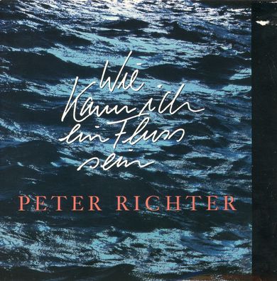 7" Peter Richter - Wie kann ich ein Fluss sein