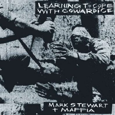 Mark Stewart & Maffia: Learning To Cope With Cowardice / The Lost Tapes (remastered)