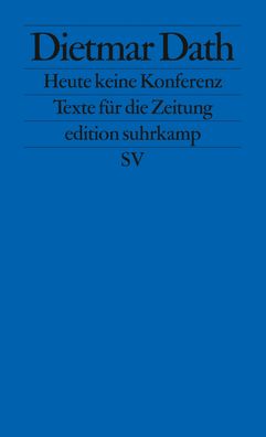 Heute keine Konferenz: Texte f?r die Zeitung (edition suhrkamp), Dietmar Da ...