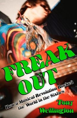 Freak Out: How a Musical Revolution Rocked the World in the Sixties (Austra ...