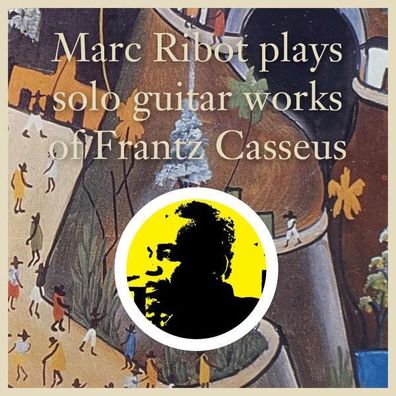 Marc Ribot: Plays Solo Guitar Works Of Frantz Casseus - Knockwurst - (CD / Titel: H