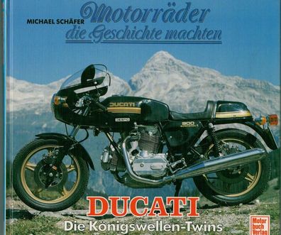 Motorräder die Geschichte machten - Ducati - Die Königswellen-Twins, Typenbuch