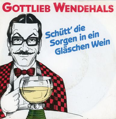 7" Gottlieb Wendehals - Schütt die Sorgen in ein Gläschen Wein