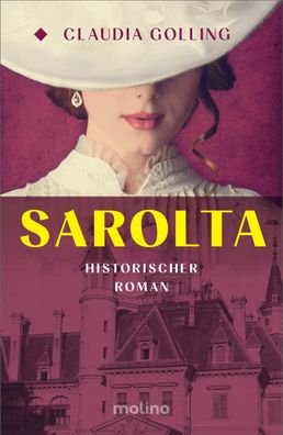 Sarolta: Eine Geschichte von Courage | Historischer Roman, Claudia Golling