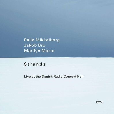 Palle Mikkelborg, Jakob Bro & Marilyn Mazur: Strands - Live At The Danish Radio ...