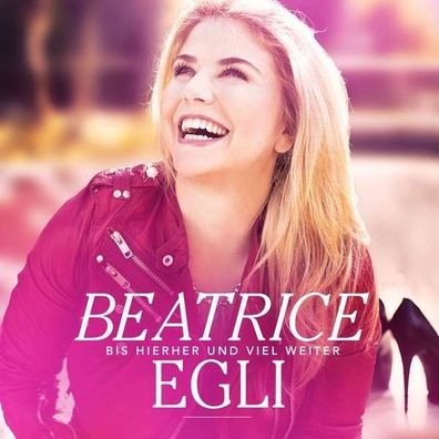 Beatrice Egli: Bis hierher und viel weiter - Polydor 3796913 - (Musik / Titel: A-G)