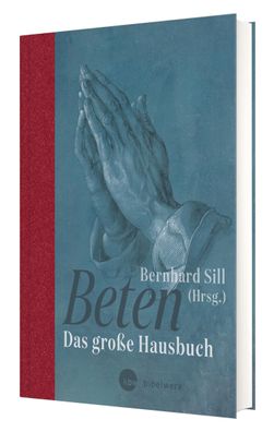Beten: Das gro?e Hausbuch, Bernhard Sill